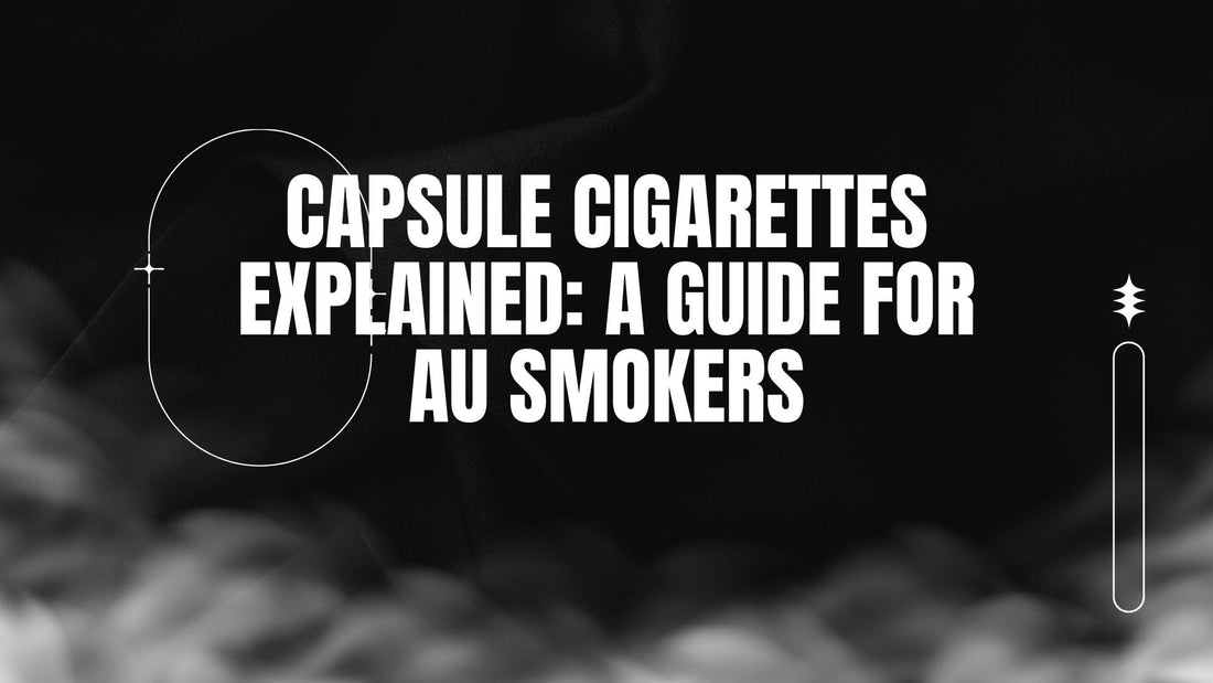 BLOG-POST-AUS-CAPSULE-CIGARETTES-EXPLAINED-A-GUIDE-FOR-AU-SMOKERS