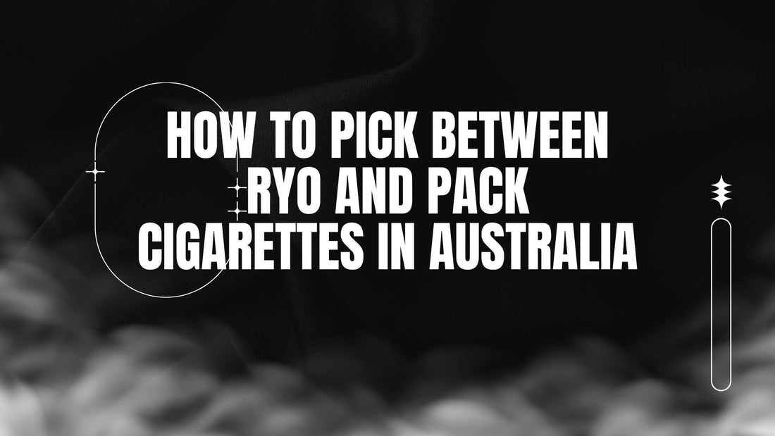 BLOG-POST-AUS-HOW-TO-PICK-BETWEEN-RYO-AND-PACK-CIGARETTES-IN-AUS