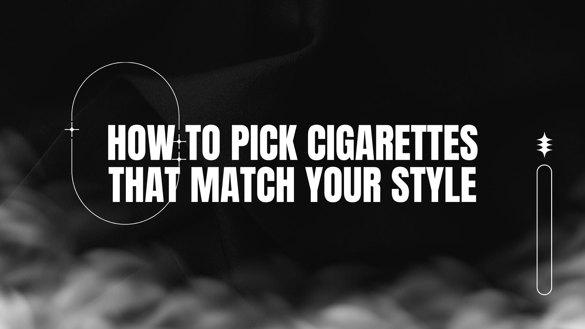 BLOG-POST-AUS-HOW-TO-PICK-CIGARETTES-THAT-MATCH-YOUR-STYLE