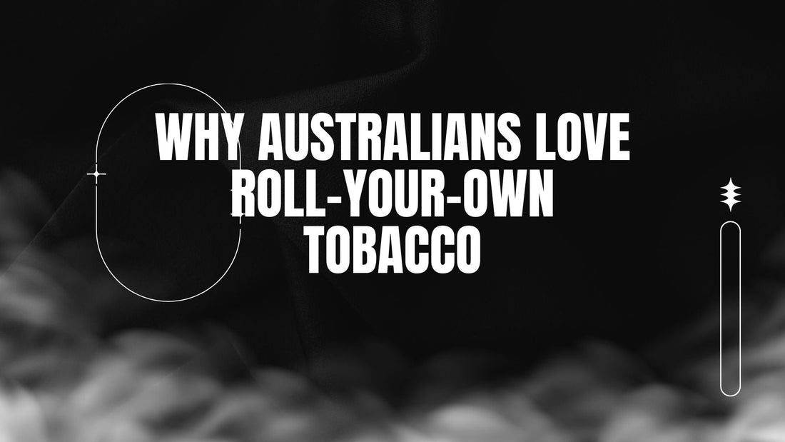 BLOG-POST-AUS-WHY-AUSTRALIANS-LOVE-ROLL-YOUR-OWN-TOBACCO
