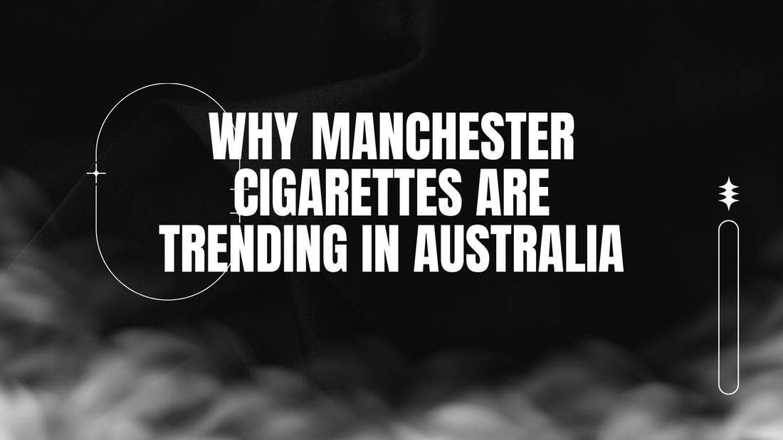 BLOG-POST-AUS-WHY-MANCHESTER-CIG-ARE-TRENDING-IN-AUS